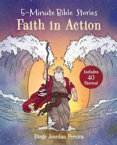 5-Minute Bible Stories: Faith in Action: Includes 40 Stories book cover by Diego Jourdan Pereira