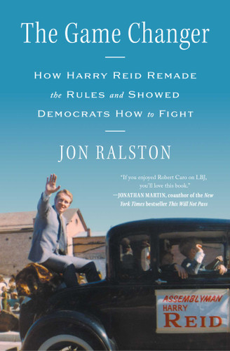 The Game Changer: How Harry Reid Remade the Rules and Showed Democrats How to Fight book cover by Jon Ralston
