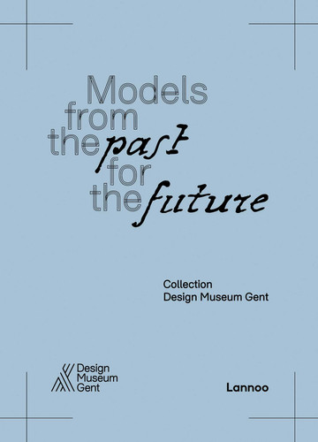 Models From the Past for the Future: Collection Design Museum Gent book cover by 