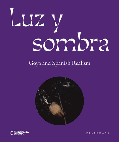 Luz y Sombra: Goya and Spanish Realism book cover by Europalia