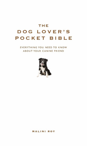 The Dog Lover’s Pocket Bible: Everything you need to know about your canine friend book cover by Malini Roy