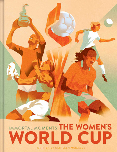 Immortal Moments: The Women's World Cup (Immortal Moments) book cover by Kathleen McNamee