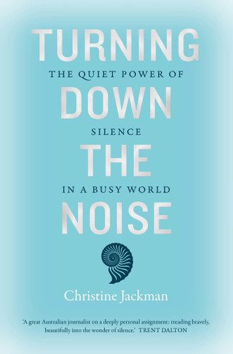 Turning Down The Noise: The quiet power of silence in a busy world book cover by Christine Jackman