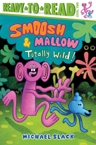 Totally Wild: Ready-to-Read Level 2 (Smoosh and Mallow) book cover by Michael Slack