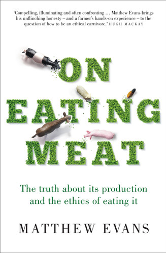 On Eating Meat: The truth about its production and the ethics of eating it book cover by Matthew Evans