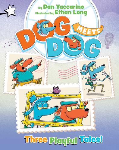 Three Playful Tales!: A Star Chapter Book (On the Loose in London!; Framed in Paris!; Super Sibling Mega Battle!) (Dog Meets Dog) book cover by Dan Yaccarino