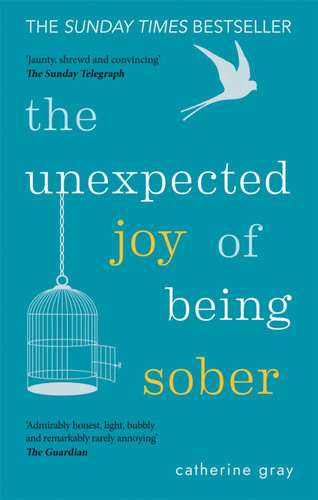 The Unexpected Joy of Being Sober: Discovering a happy, healthy, wealthy alcohol-free life book cover by Catherine Gray