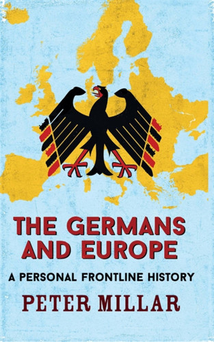 The Germans and Europe: A Personal Frontline History book cover by Peter Millar