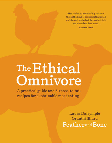 The Ethical Omnivore: A practical guide and 60 nose-to-tail recipes for sustainable meat eating book cover by Laura Dalrymple, Grant Hilliard