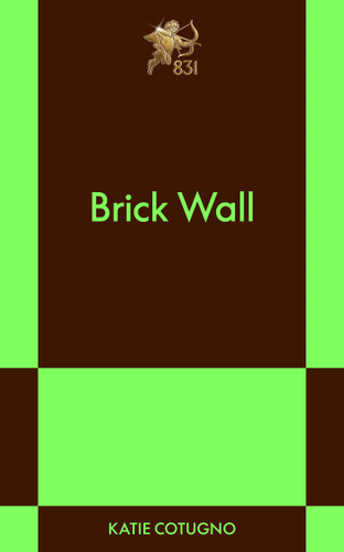 Brick Wall: An 831 Stories Romance book cover by Katie Cotugno