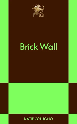 Brick Wall: An 831 Stories Romance book cover by Katie Cotugno