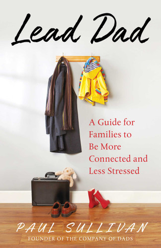 Lead Dad: A Guide for Families to be More Connected and Less Stressed book cover by Paul Sullivan
