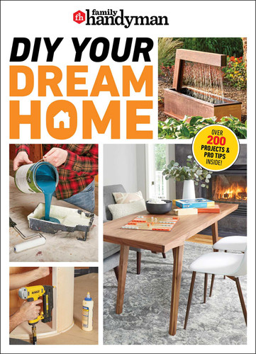 Family Handyman DIY Your Dream Home: Turn your dream home into a DIY reality—one project at a time, with expert advice every step of the way. (Family Handyman) book cover by 