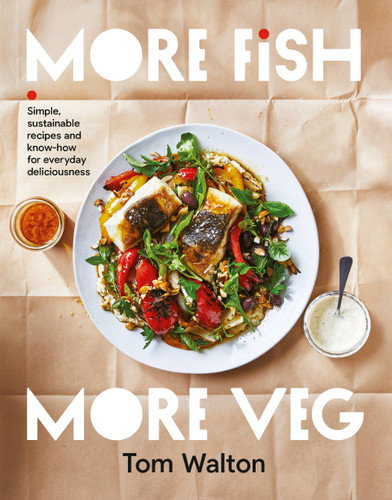 More Fish, More Veg: Simple, sustainable recipes and know-how for everyday deliciousness book cover by Tom Walton