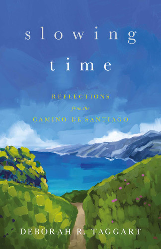 Slowing Time: Reflections on the Camino de Santiago book cover by Deborah R. Taggart