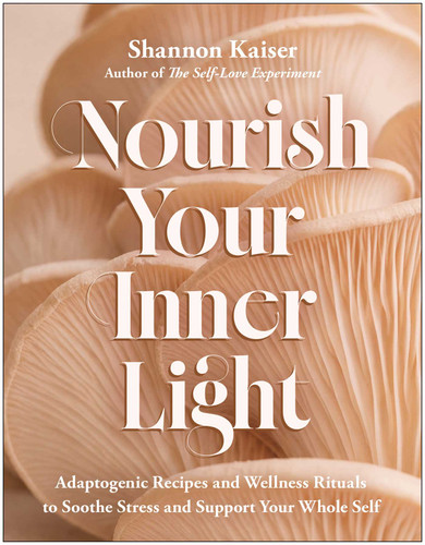 Nourish Your Inner Light: Adaptogenic Recipes and Wellness Rituals to Soothe Stress and Support Your Whole Self book cover by Shannon Kaiser