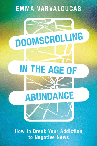 Doomscrolling in the Age of Abundance: How to Break Your Addiction to Negative News book cover by Emma Varvaloucas