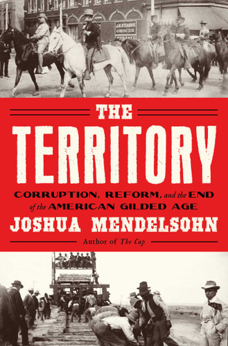 The Territory: Corruption, Reform, and the end of the American Gilded Age book cover by Joshua Mendelsohn