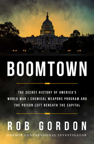 Boomtown: The Secret History of America's World War I Chemical Weapons Program and the Poison Left Beneath the Capital book cover by Rob Gordon