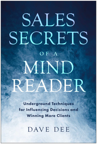 Sales Secrets of a Mind Reader: Underground Techniques for Influencing Decisions and Winning More Clients book cover by Dave Dee