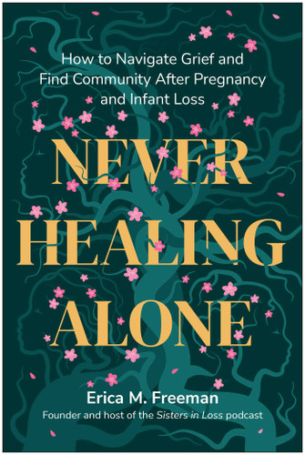 Never Healing Alone: How to Navigate Grief and Find Community After Pregnancy and Infant Loss book cover by Erica M. Freeman