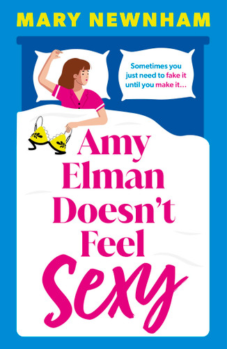 Amy Elman Doesn't Feel Sexy: Meet the next Bridget Jones in this utterly hilarious and laugh-out-loud women’s fiction debut novel book cover by Mary Newnham