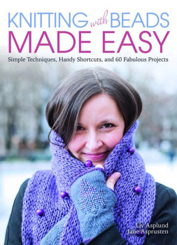 Knitting with Beads Made Easy: Simple Techniques, Handy Shortcuts, and 60 Fabulous Projects book cover by Liv Asplund