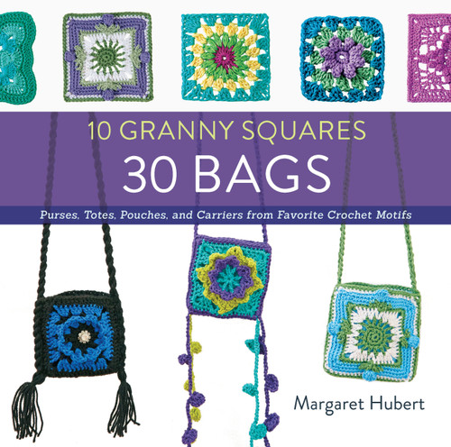 10 Granny Squares 30 Bags: Purses, totes, pouches, and carriers from favorite crochet motifs book cover by Margaret Hubert