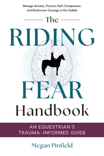 The Riding Fear Handbook: An Equestrian’s Trauma-Informed Guide: Manage Anxiety, Practice Self-Compassion, and Rediscover Courage in the Saddle book cover by Megan Pinfield