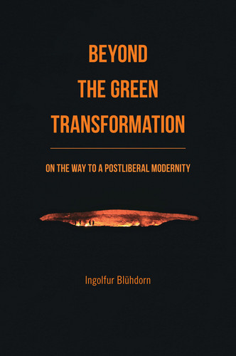 Beyond the Green Transformation: On the Way to a Postliberal Modernity book cover by Ingolfur Bluhdorn