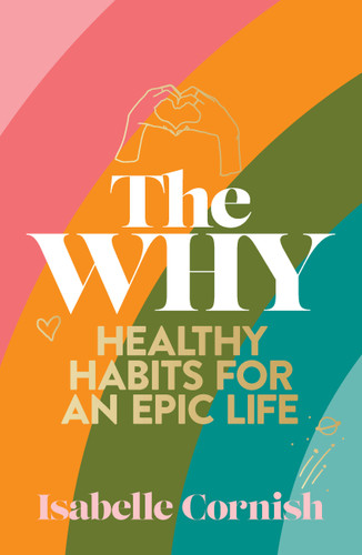 The Why: Healthy habits for a creative and epic life book cover by Isabelle Cornish