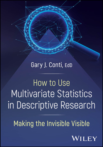 How to Use Multivariate Statistics in Descriptive Research: Making the Invisible Visible book cover by Gary J. Conti