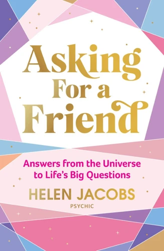 Asking for a Friend: Answers from the Universe to Life's Big Questions book cover by Helen Jacobs