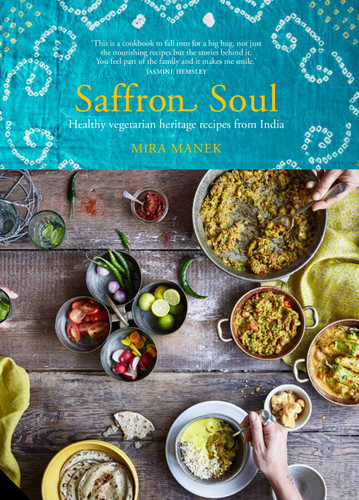 Saffron Soul: Healthy, vegetarian heritage recipes from India book cover by Mira Manek