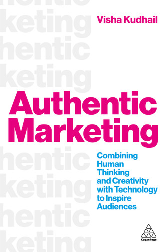 Authentic Marketing: Combining Human Thinking and Creativity with Technology to Inspire Audiences book cover by Visha Kudhail