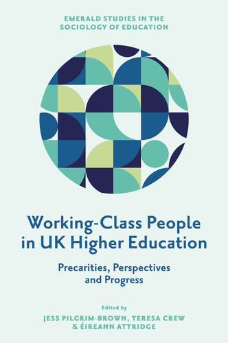 Working-Class People in UK Higher Education: Precarities, Perspectives and Progress (Emerald Studies in the Sociology of Education) book cover by 