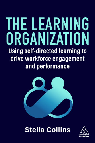 The Learning Organization: Using Self-Directed Learning to Drive Workforce Engagement and Performance book cover by Stella Collins