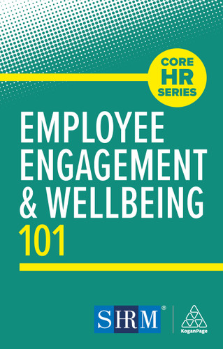 Employee Engagement and Wellbeing 101 (Core HR Series) book cover by Kogan Page Editorial