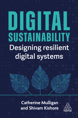 Digital Sustainability: Designing Resilient Digital Systems book cover by Catherine Mulligan, Shivam Kishore