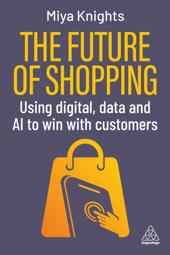 The Future of Shopping: Using Digital, Data and AI to Win with Customers book cover by Miya Knights