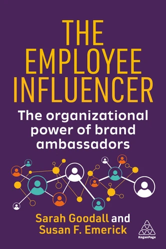 The Employee Influencer: The Organizational Power of Brand Ambassadors book cover by Sarah Goodall, Susan Emerick