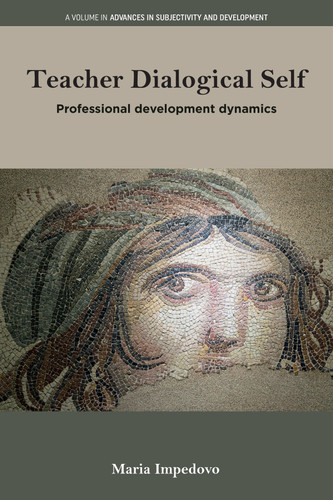 Teacher Dialogical Self: Professional development dynamics (Advances in Subjectivity and Development) book cover by Maria Impedovo
