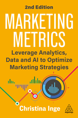 Marketing Metrics: Leverage Analytics, Data and AI to Optimize Marketing Strategies book cover by Christina Inge