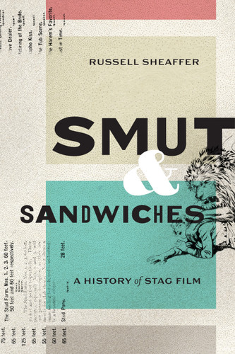 Smut and Sandwiches: A History of Stag Film book cover by Russell Sheaffer