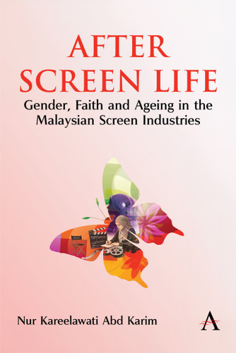 After Screen Life: Gender, Faith and Ageing in the Malaysian Screen Industries (Anthem Impact in Asian Media, Cinema and Communications #1) book cover by Nur Kareelawati Abd Karim