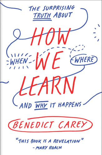 How We Learn: The Surprising Truth About When, Where, and Why It Happens book cover by Benedict Carey
