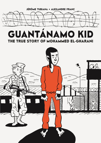 Guantánamo Kid: The True Story of Mohammed El-Gharani book cover by Jérôme Tubiana