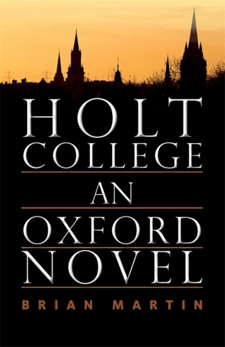 Holt College: An Oxford Novel: An Oxford Novel book cover by Brian Martin
