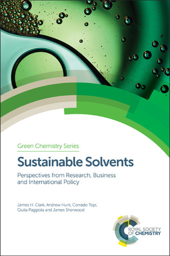 Sustainable Solvents: Perspectives from Research, Business and International Policy book cover by James H Clark, Andrew Hunt, Corrado Topi, Giulia Paggiola, James Sherwood
