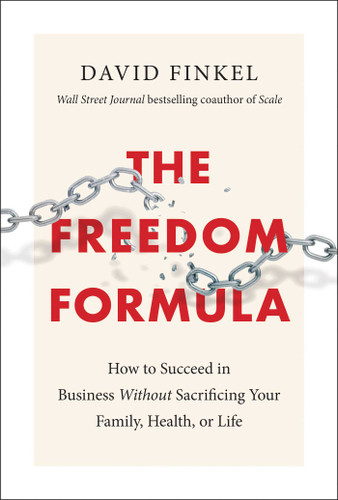 The Freedom Formula: How to Succeed in Business Without Sacrificing Your Family, Health, or Life book cover by David Finkel